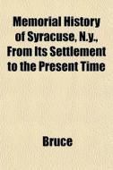 Memorial History Of Syracuse, N.y., From di Bruce edito da General Books