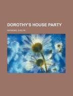 Dorothy's House Party di Evelyn Raymond edito da General Books Llc