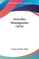 Nouvelles Montagnardes (1876) di Charles Du Bois-Melly edito da Kessinger Publishing