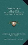 Ordination Sermons: Preached in the Diocese of Exeter, 1865 to 1868 (1869) di Arthur Christopher Thynne, F. C. Cook, G. C. Harris edito da Kessinger Publishing
