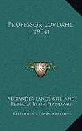 Professor Lovdahl (1904) di Alexander Lange Kielland edito da Kessinger Publishing