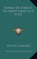 Voyage de Syrie Et Du Mont-Liban V1-2 (1723) di Jean De La Roque, Jean De La Laroque edito da Kessinger Publishing