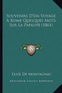 Souvenirs D'Un Voyage a Rome Quelques Mots Sur La Papaute (1861) di Elize De Montagnac edito da Kessinger Publishing