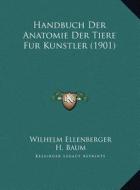 Handbuch Der Anatomie Der Tiere Fur Kunstler (1901) di Wilhelm Ellenberger, H. Baum, Hermann Dittrich edito da Kessinger Publishing