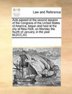 Acts Passed At The Second Session Of The Congress Of The United States Of America, Begun And Held At The City Of New-york, On Monday The Fourth Of Jan di See Notes Multiple Contributors edito da Gale Ecco, Print Editions