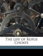 The Life Of Rufus Choate di Samuel Gilman Brown edito da Nabu Press