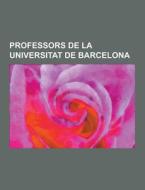 Professors De La Universitat De Barcelona di Font Wikipedia edito da University-press.org