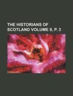 The Historians of Scotland Volume 9, P. 3 di Books Group edito da Rarebooksclub.com