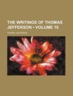 The Writings Of Thomas Jefferson Volume di Thomas Jefferson edito da General Books