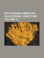Patterson's American Educational Directory Volume 12 di Books Group edito da Rarebooksclub.com