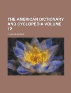 The American Dictionary and Cyclopedia Volume 12 di Charles Morris edito da Rarebooksclub.com