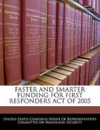 Faster And Smarter Funding For First Responders Act Of 2005 edito da Bibliogov