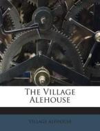 The Village Alehouse di Village Alehouse edito da Nabu Press