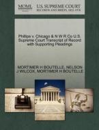 Phillips V. Chicago & N W R Co U.s. Supreme Court Transcript Of Record With Supporting Pleadings di Mortimer H Boutelle, Nelson J Wilcox edito da Gale Ecco, U.s. Supreme Court Records
