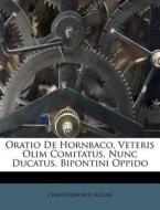 Oratio de Hornbaco, Veteris Olim Comitatus, Nunc Ducatus, Bipontini Oppido di Christophorus Keller edito da Nabu Press
