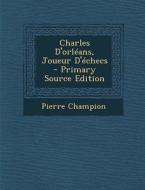 Charles D'Orleans, Joueur D'Echecs di Pierre Champion edito da Nabu Press