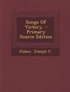 Songs of Victory. - Primary Source Edition di Fisher Joseph C edito da Nabu Press
