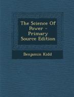 The Science of Power di Benjamin Kidd edito da Nabu Press