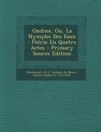 Ondine, Ou, La Nymphe Des Eaux: Feerie En Quatre Actes - Primary Source Edition edito da Nabu Press