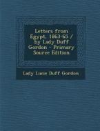 Letters from Egypt, 1863-65 / By Lady Duff Gordon di Lady Lucie Duff Gordon edito da Nabu Press
