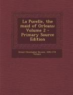 La Pucelle, the Maid of Orleans: Volume 2 - Primary Source Edition di Ernest Christopher Dowson, 1694-1778 Voltaire edito da Nabu Press