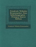 Friedrich Wilhelm Krummacher: Eine Selbstbiographie di Friedrich Wilhelm Krummacher edito da Nabu Press