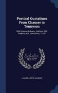 Poetical Quotations From Chaucer To Tennyson di Samuel Austin Allibone edito da Sagwan Press