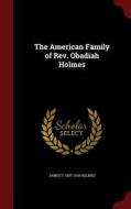 The American Family Of Rev. Obadiah Holmes di James T 1837-1916 Holmes edito da Andesite Press