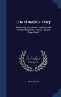 Life Of David S. Terry di A E Wagstaff edito da Sagwan Press