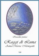 Raggi di Luna di Annamaria Menegatti edito da Lulu.com