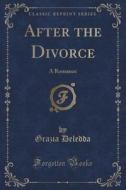 After The Divorce di Grazia Deledda edito da Forgotten Books