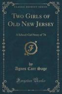 Two Girls Of Old New Jersey di Agnes Carr Sage edito da Forgotten Books