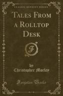 Tales From A Rolltop Desk (classic Reprint) di Christopher Morley edito da Forgotten Books