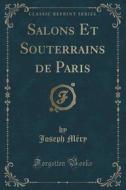Salons Et Souterrains De Paris (classic Reprint) di Joseph Mery edito da Forgotten Books