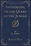 Savindroog, Or The Queen Of The Jungle, Vol. 2 Of 3 (classic Reprint) di J Rafter edito da Forgotten Books