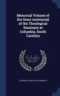 Memorial Volume Of The Semi-centennial Of The Theological Seminary At Columbia, South Carolina edito da Sagwan Press