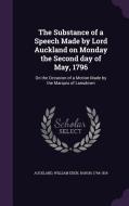 The Substance Of A Speech Made By Lord Auckland On Monday The Second Day Of May, 1796 di William Eden Auckland edito da Palala Press