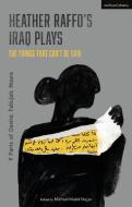 Heather Raffo's Iraq Plays: The Things That Can't Be Said: 9 Parts of Desire; Fallujah; Noura di Heather Raffo edito da METHUEN