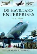 de Havilland Enterprises: A History di Graham M. Simons edito da PEN & SWORD AVIATION