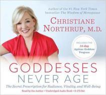 Goddesses Never Age: The Secret Prescription for Radiance, Vitality, and Well-Being di Christiane Northrup edito da Hay House