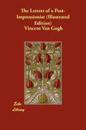 The Letters of a Post-Impressionist (Illustrated Edition) di Vincent Van Gogh edito da ECHO LIB