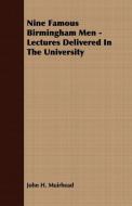Nine Famous Birmingham Men - Lectures Delivered In The University di John H. Muirhead edito da Lewis Press