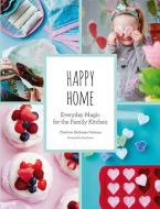 Happy Home: Everyday Magic for the Family Kitchen di Charlotte Gueniau edito da ABRAMS