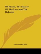 Of Moses, The Master Of The Law And The Kabalah di Arthur Edward Waite edito da Kessinger Publishing, Llc