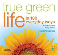 True Green Life di Kim McKay, Jenny Bonnin edito da National Geographic Society
