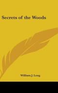 Secrets of the Woods di William J. Long edito da Kessinger Publishing