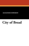 City of Bread di Alexander Neweroff edito da Wildside Press