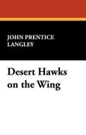 Desert Hawks on the Wing di John Prentice Langley edito da Wildside Press