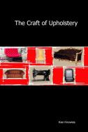 The Craft of Upholstery di Knowles Ken edito da Lulu.com