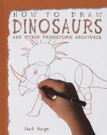 Dinosaurs and Other Prehistoric Creatures di Mark Bergin edito da PowerKids Press
